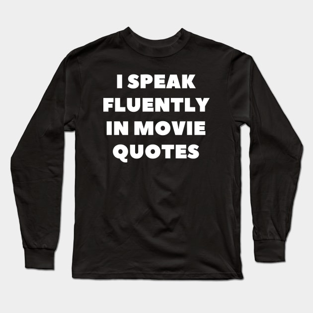 I Speak Fluently In Movie Quotes Long Sleeve T-Shirt by Word and Saying